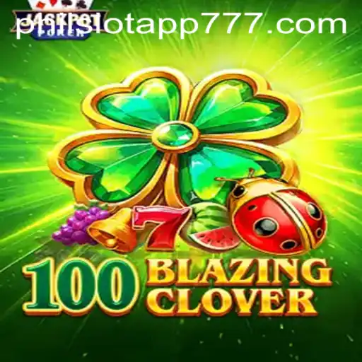 Discover the Exciting World of 100BlazingClover on PHIL Slot App