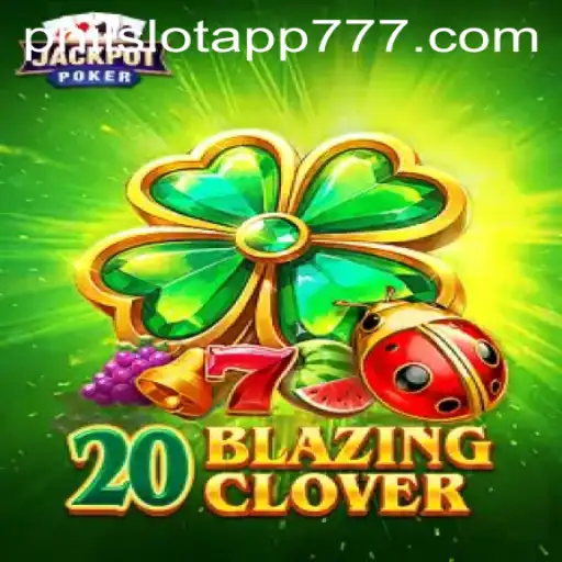 Discover the Thrilling World of 20BlazingClover on the PHIL Slot App